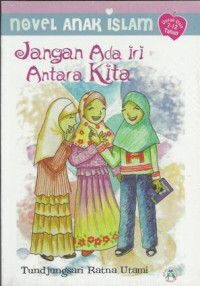 Jangan Ada Iri Antara Kita : Novel Anak Islami