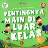 Aku Anak Hebat: Pentingnya Main di Luar kelas