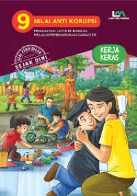 9 Nilai Anti Korupsi: Penguatan Jati Diri Bangsa Melalui Pembangunan Karakter Kerja Keras