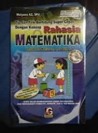 Tip & Trik Berhitung Super Cepat Dengan Konsep Rahasia Matematika : Untuk SD Kelas 3,4,5, dan 6 Guru dan Orang Tua Murid