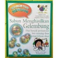 Image of Aku Ingin Tahu Mengapa: Sabun Menghasilkan Gelembung Dan Banyak Pertanyaan Lain Tentang Ilmu Pengetahuan Alam